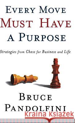 Every Move Must Have a Purpose: Strategies from Chess for Business and Life Pandolfini, Bruce 9780786868858 Hyperion Books - książka