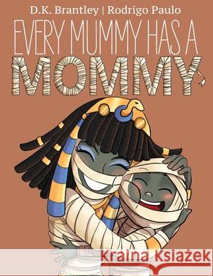 Every Mummy Has a Mommy D. K. Brantley Rodrigo Paulo 9781951551025 Sir Brody Books - książka