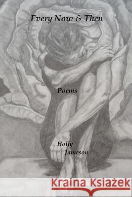 Every Now & Then Poems Holly Jameson 9781479171279 Createspace Independent Publishing Platform - książka