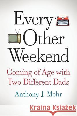 Every Other Weekend Anthony J. Mohr 9781646639007 Koehler Books - książka