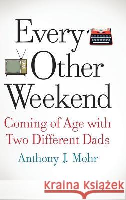 Every Other Weekend Anthony J. Mohr 9781646639021 Koehler Books - książka