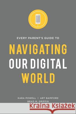 Every Parent's Guide to Navigating our Digital World Kara Powell, Art Bamford, Brad M Griffin 9780991488070 Fuller Youth Institute - książka
