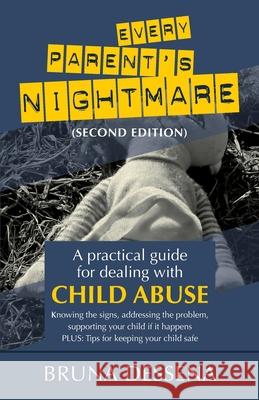 Every Parent's Nightmare: A Practical Guide for Dealing with Child Abuse Bruna Dessena 9780620776851 Quickfox Publishing - książka
