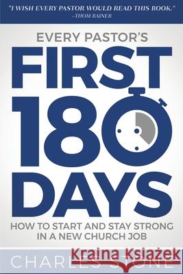 Every Pastor's First 180 Days: How to Start and Stay Strong in a New Church Job Charles Stone   9781946453914 Equip Press - książka