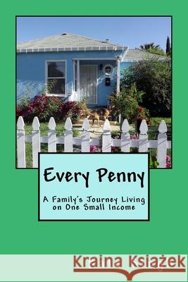 Every Penny: A Family's Journey Living on One Small Income Kate Singh 9781976154423 Createspace Independent Publishing Platform - książka