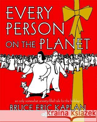 Every Person on the Planet: An Only Somewhat Anxiety-Filled Tale for the Holidays Bruce Eric Kaplan 9781476778853 Simon & Schuster - książka