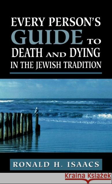 Every Person's Guide to Death and Dying in the Jewish Tradition Ronald H. Isaacs 9780765760289 Jason Aronson - książka
