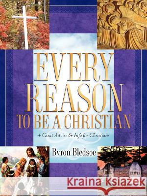 Every Reason To Be A Christian Byron Bledsoe 9781600342042 Xulon Press - książka