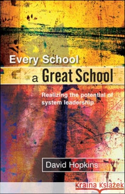 Every School a Great School: Realizing the Potential of System Leadership Hopkins, David 9780335220991  - książka
