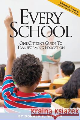 Every School: One Citizen's Guide to Transforming Education Donald P. Nielsen 9781936599622 Discovery Institute - książka