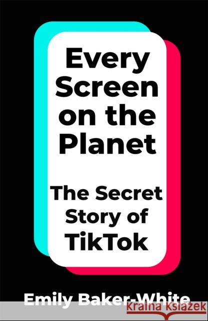 Every Screen on the Planet: The Secret Story of TikTok Emily Baker-White 9781035049271 Pan Macmillan - książka