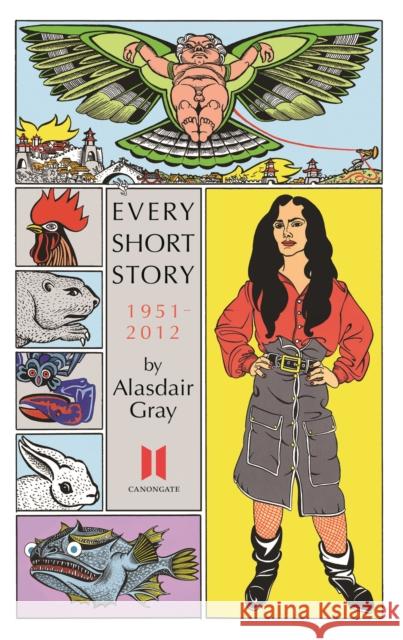 Every Short Story by Alasdair Gray 1951-2012 Alasdair Gray 9780857865618 CANONGATE BOOKS - książka