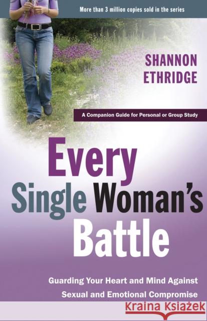 Every Single Woman's Battle: Guarding Your Heart and Mind Against Sexual and Emotional Compromise Shannon Ethridge 9781400071272 Waterbrook Press - książka