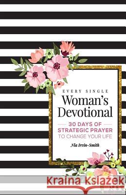 Every Single Woman's Devotional: 30 Days of Strategic Prayer to Change Your Life Nia Irvin-Smith 9781534803510 Createspace Independent Publishing Platform - książka