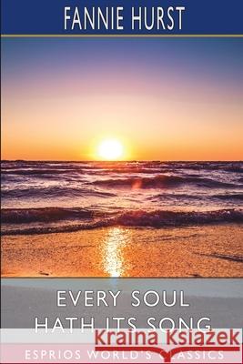 Every Soul Hath its Song (Esprios Classics) Fannie Hurst 9781006541254 Blurb - książka