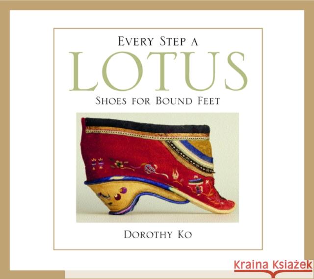 Every Step a Lotus: Shoes for Bound Feet Ko, Dorothy 9780520232846 University of California Press - książka