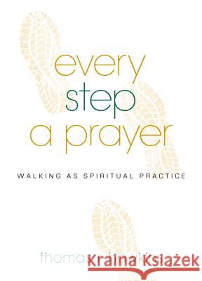 Every Step a Prayer: Walking as Spiritual Practice Hawkins, Thomas R. 9780835815215 Upper Room Books - książka