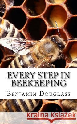 Every Step In Beekeeping: A Book foe Amateur and Professional Douglass, Benjamin Wallace 9781508850762 Createspace - książka