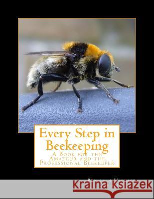 Every Step in Beekeeping: A Book for the Amateur and the Professional Beekeeper Benjamin Wallace Douglass Roger Chambers 9781986458115 Createspace Independent Publishing Platform - książka