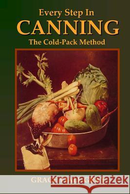 Every Step in Canning: The Cold-Pack Method Grace Viall Gray 9781435742161 Lulu.com - książka