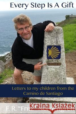 Every Step Is A Gift: Letters to my children from the Camino de Santiago Nordengren, Fritz 9780990324140 Two Mile Ranch - książka