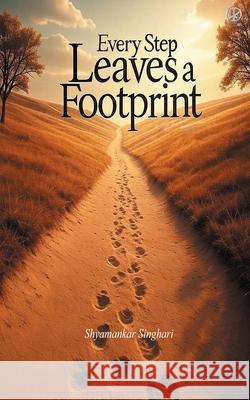 Every Step Leaves a Footprint Shyamankar Singhari 9788198195470 Wkrishind - książka
