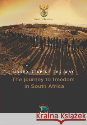 Every Step of the Way : The Journey to Freedom in South Africa Ministry of Education                    Michael Morris 9780796920614 Human Sciences Research - książka