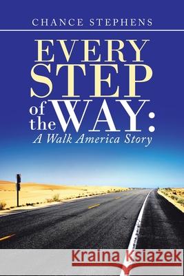 Every Step of the Way: A Walk America Story Chance Stephens 9781973682486 WestBow Press - książka