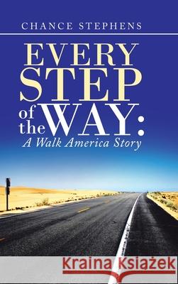 Every Step of the Way: A Walk America Story Chance Stephens 9781973682493 WestBow Press - książka