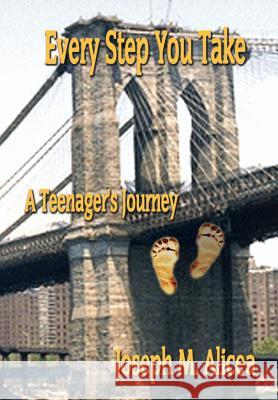 Every Step You Take: A Teenager's Journey Alicea, Joseph M. 9781410799081 Authorhouse - książka