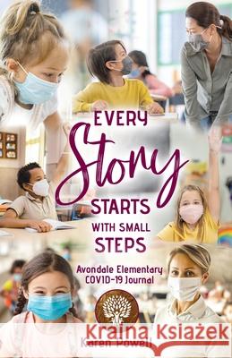 Every Story Starts with Small Steps: Avondale Elementary COVID-19 Journal Karen Powell 9781486622085 Word Alive Press - książka
