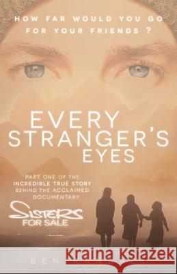 Every Stranger's Eyes: Part one of the incredible true story behind the acclaimed 'Sisters for Sale' documentary Ben Randall 9780648757313 Human, Earth Project - książka