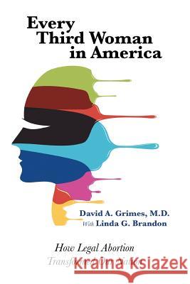 Every Third Woman in America: How Legal Abortion Transformed Our Nation David A. Grimes, Linda G. Brandon 9780990833604 Daymark Publishing - książka