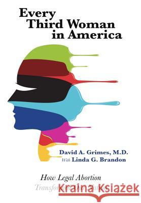 Every Third Woman in America: How Legal Abortion Transformed Our Nation David A Grimes, MD, Linda G Brandon 9780990833611 Daymark Publishing - książka