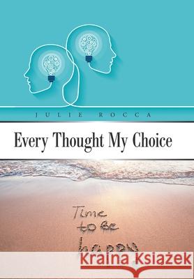 Every Thought My Choice Julie Rocca 9781796007404 Xlibris Au - książka
