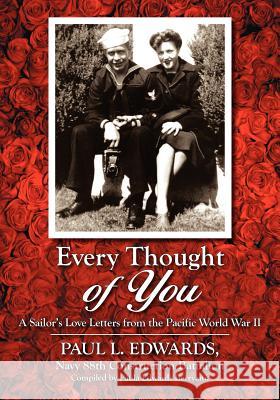 Every Thought of You: A Sailor's Love Letters from the Pacific World War II Edwards, Paul L. 9781432772574 Outskirts Press - książka