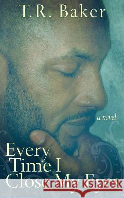 Every Time I Close My Eyes T. R. Baker 9780985764708 Taya R Baker - książka