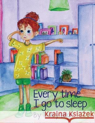 Every Time I Go to Sleep Tracy Leigh 9780645701340 Smiling Moon Books - książka