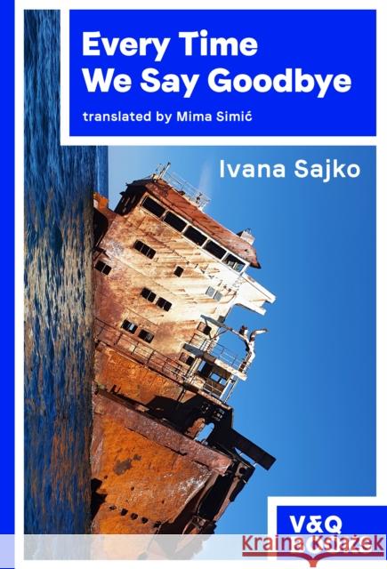 Every Time We Say Goodbye Ivana Sajko (author) 9783863914455 V & Q Books - książka