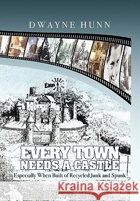 Every Town Needs a Castle Dwayne Hunn 9781453584323 Xlibris Corporation - książka