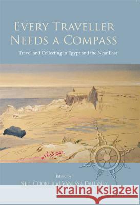 Every Traveller Needs a Compass: Travel and Collecting in Egypt and the Near East Neil Cooke 9781785700996 Oxbow Books - książka