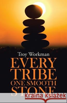 Every Tribe---One Smooth Stone Troy Workman 9781512719604 WestBow Press - książka