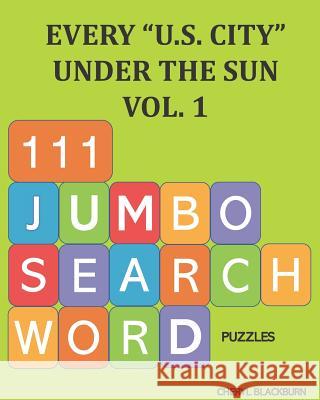 Every U.S. City Under the Sun, Vol. 1: Jumbo Search Word Puzzle Book Cheryl Blackburn 9781790831739 Independently Published - książka