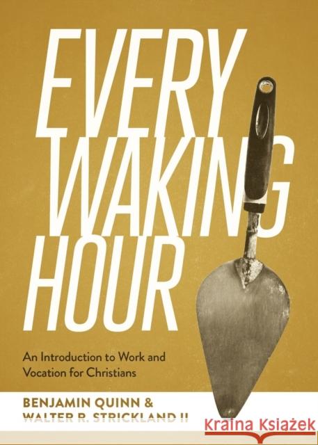 Every Waking Hour: An Introduction to Work and Vocation for Christians Walter R Strickland II 9781683598657 Faithlife Corporation - książka