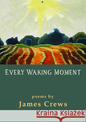 Every Waking Moment James Crews 9780899241722 Lynx House Press - książka