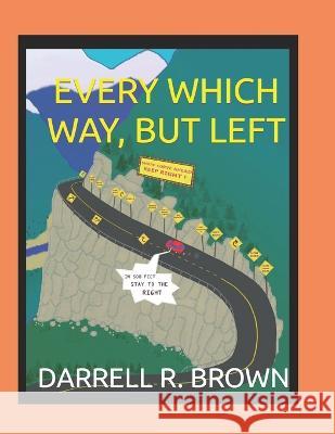 Every Which Way, But Left Darrell R Brown   9798387808913 Independently Published - książka