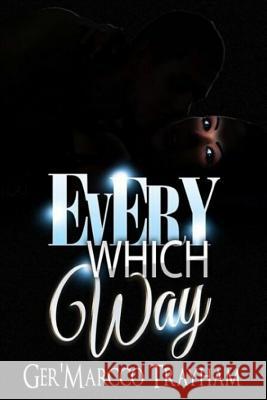 Every Which Way: love, lust, drama, suspense, thriller, dilemma, sex, deception, romance, prostitution, Trayham, Ger'marcco Dante 9780692365441 Germarcco - książka