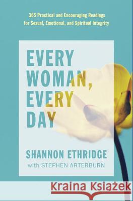 Every Woman, Every Day: 365 Practical and Encouraging Readings for Sexual, Emotional, and Spiritual Integrity Shannon Ethridge Stephen Arterburn 9780735291515 Waterbrook Press - książka