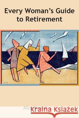 Every Woman's Guide To Retirement Alice Mantel 9781925949278 Mantel Advisory - książka