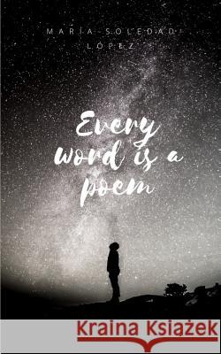 Every Word Is a Poem Maria Soledad Lopez 9781719981163 Independently Published - książka